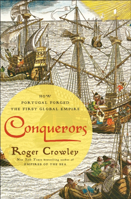 Conquerors: How Portugal Forged the First Global Empire