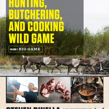 The Complete Guide to Hunting, Butchering, and Cooking Wild Game: Volume 1: Big Game