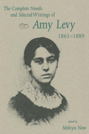 The Complete Novels and Selected Writings of Amy Levy 186189