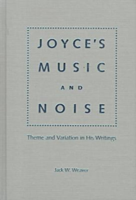 Joyces Music and Noise  Theme and Variation in His Writings