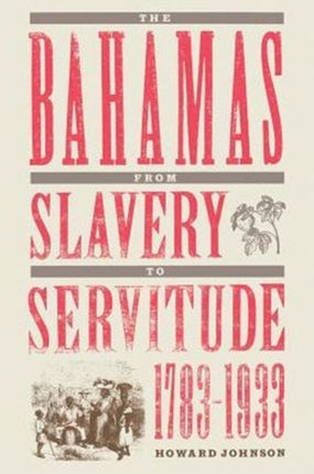 The Bahamas From Slavery To Servitude 17831933