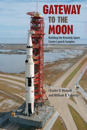 Gateway to the Moon  Building the Kennedy Space Center Launch Complex