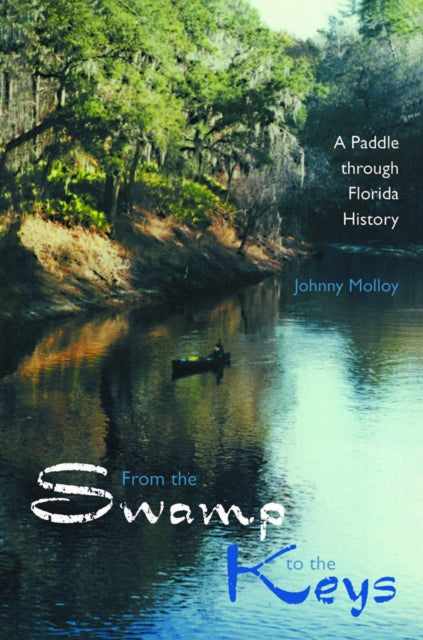 From the Swamp to the Keys  A Paddle Through Florida History