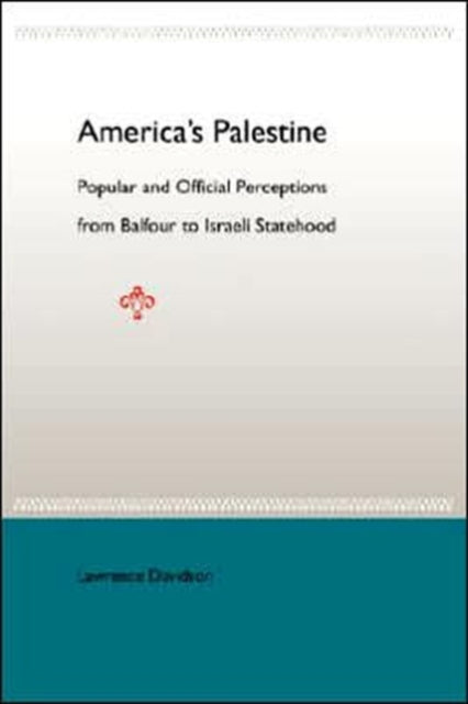 AmericanS Palestine Popular And Official Perceptions From Balfour To Israeli Statehood