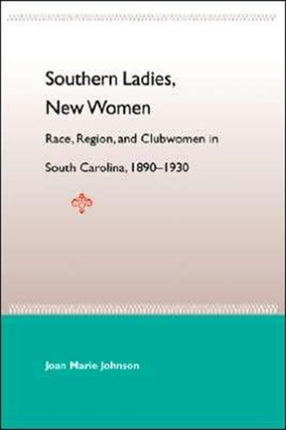 Southern Ladies New Women Race Region And Clubwomen In South Carol 18901930