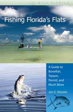 Fishing Floridas Flats  A Guide to Bonefish Tarpon Permit and Much More