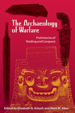 The Archaeology Of Warfare  Prehistories of