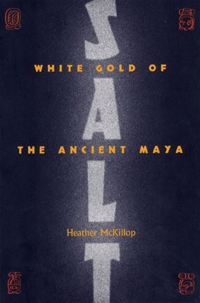 Salt White Gold Of The Ancient Maya