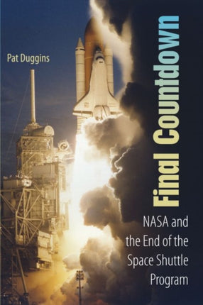 Final Countdown  NASA and the End of the Space Shuttle Program