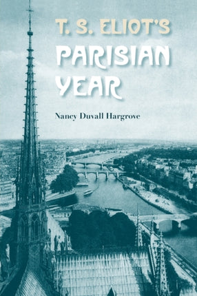 T. S. EliotS Parisian Year