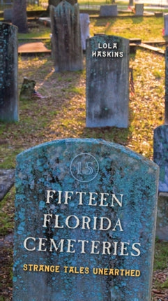 Fifteen Florida Cemeteries  Strange Tales Unearthed