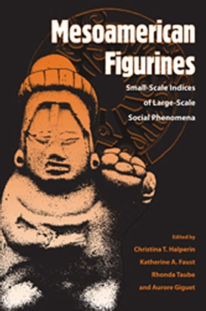 Mesoamerican Figurines  Smallscale Indices of LargeScale Social Phenomena