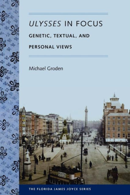 Ulysses in Focus  Genetic Textual and Personal Views
