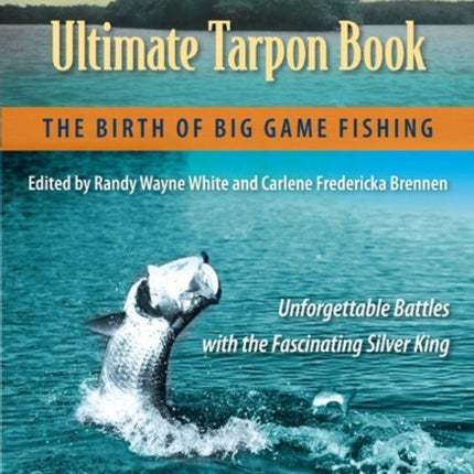 Randy Wayne Whites Ultimate Tarpon Book  The Birth of Big Game Fishing