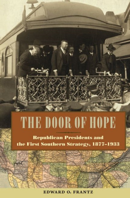 The Door of Hope  Republican Presidents and the First Southern Strategy 18771933