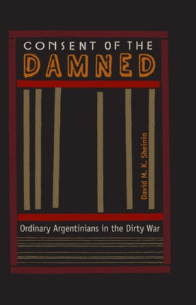 Consent of the Damned  Ordinary Argentinians in the Dirty War