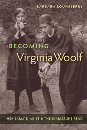 Becoming Virginia Woolf  Her Early Diaries and