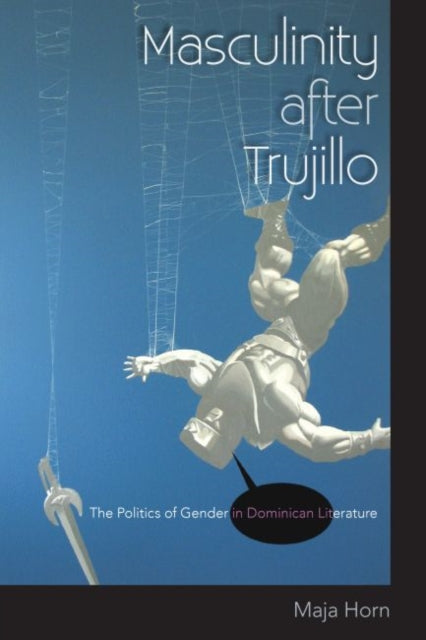 Masculinity after Trujillo  The Politics of