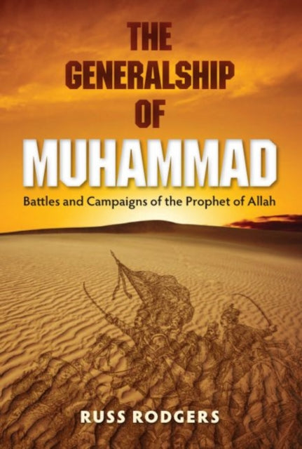 The Generalship of Muhammad  Battles and Campaigns of the Prophet of Allah