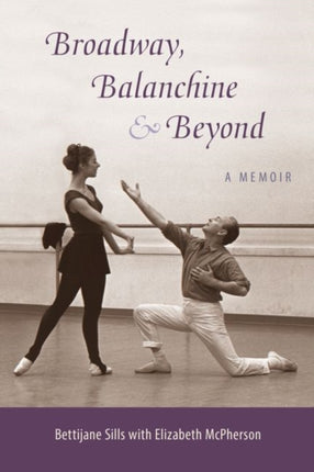 Broadway Balanchine and Beyond  A Memoir