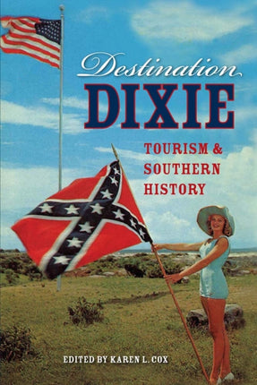 Destination Dixie  Tourism and Southern History