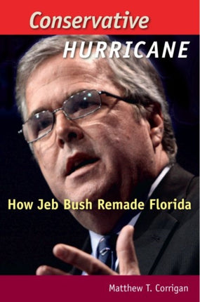 Conservative Hurricane: How Jeb Bush Remade Florida