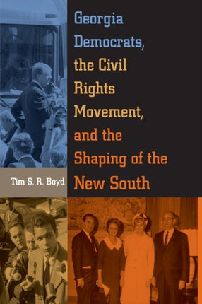 Georgia Democrats the Civil Rights Movement and the Shaping of the New South