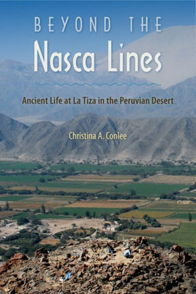 Beyond the Nasca Lines  Ancient Life at La Tiza in the Peruvian Desert