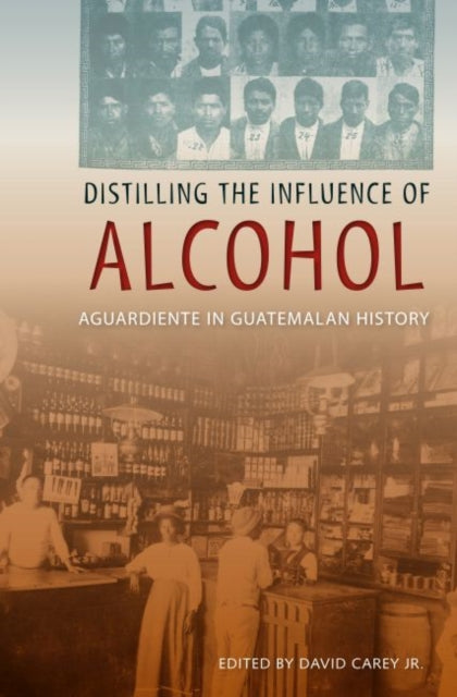 Distilling the Influence of Alcohol: Aguardiente in Guatemalan History