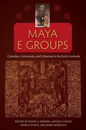 Maya E Groups: Calendars, Astronomy, and Urbanism in the Early Lowlands