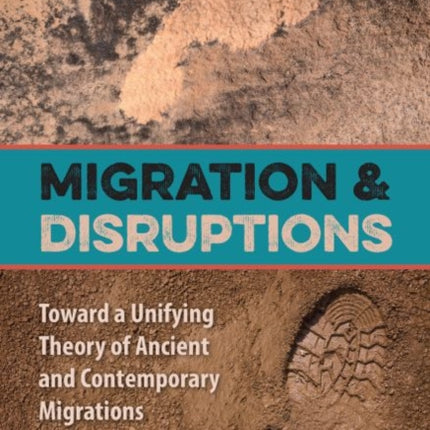 Migration and Disruptions  Toward a Unifying Theory of Ancient and Contemporary Migrations