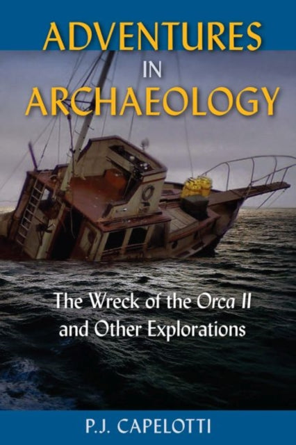 Adventures in Archaeology: The Wreck of the Orca II and Other Explorations