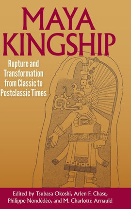 Maya Kingship  Rupture and Transformation from