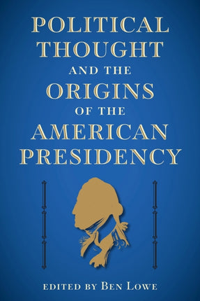 Political Thought and the Origins of the American Presidency