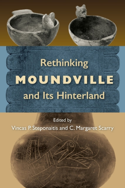 Rethinking Moundville and Its Hinterland