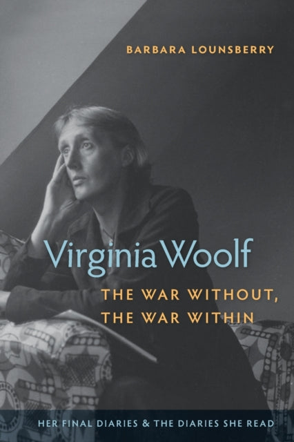 Virginia Woolf, the War Without, the War Within: Her Final Diaries and the Diaries She Read