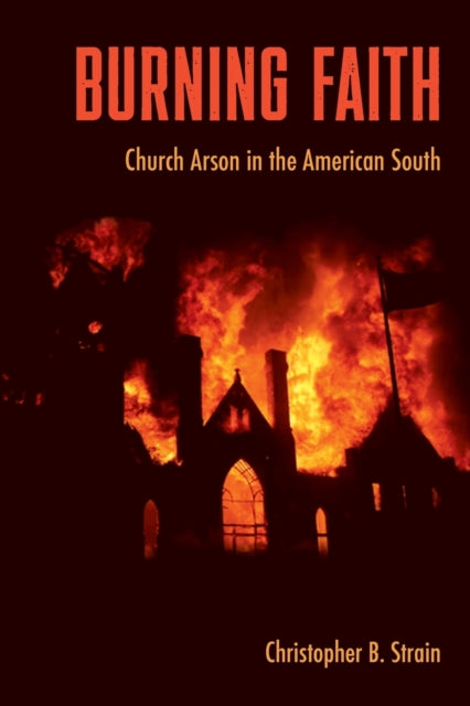 Burning Faith: Church Arson in the American South