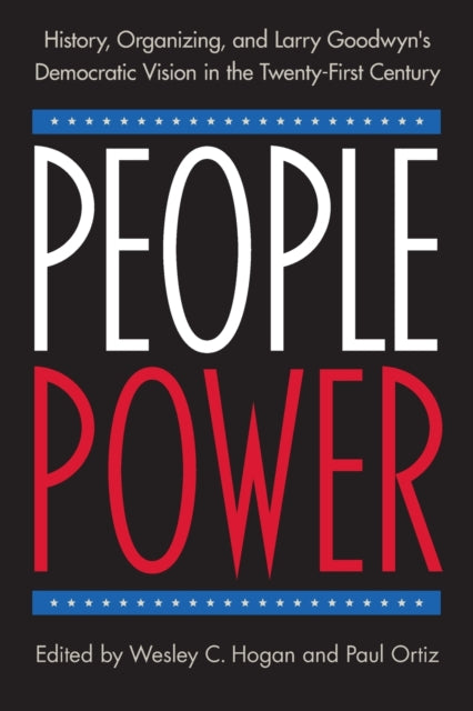 People Power: History, Organizing, and Larry Goodwyn's Democratic Vision in the Twenty-First Century