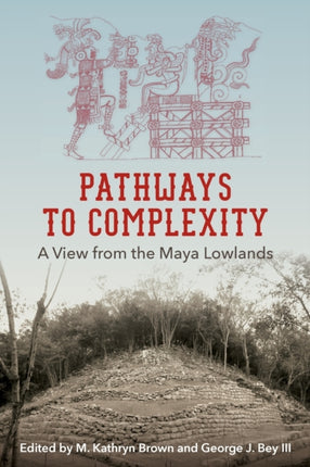 Pathways to Complexity: A View from the Maya Lowlands