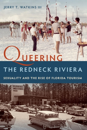 Queering the Redneck Riviera: Sexuality and the Rise of Florida Tourism