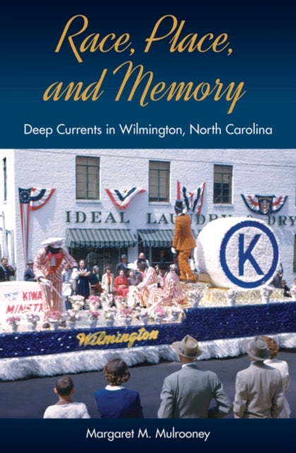 Race, Place, and Memory: Deep Currents in Wilmington, North Carolina