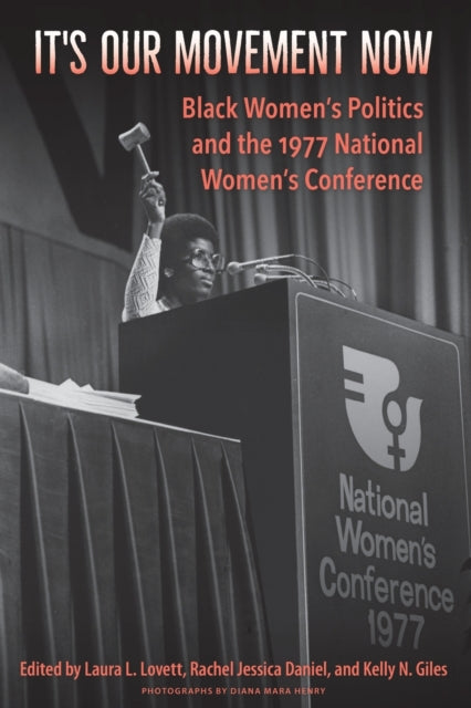 It's Our Movement Now: Black Women's Politics and the 1977 National Women's Conference