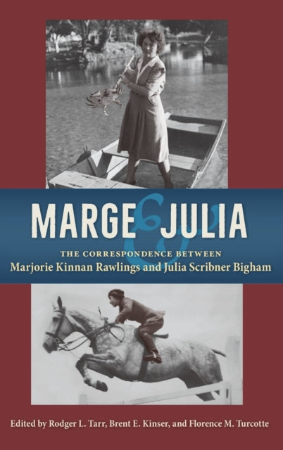 Marge and Julia: The Correspondence between Marjorie Kinnan Rawlings and Julia Scribner Bigham