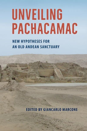 Unveiling Pachacamac  New Hypotheses for an Old