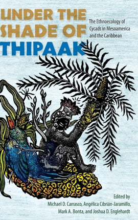 Under the Shade of Thipaak: The Ethnoecology of Cycads in Mesoamerica and the Caribbean