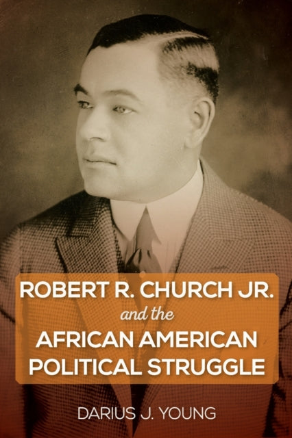 Robert R. Church Jr. and the African American Political Struggle