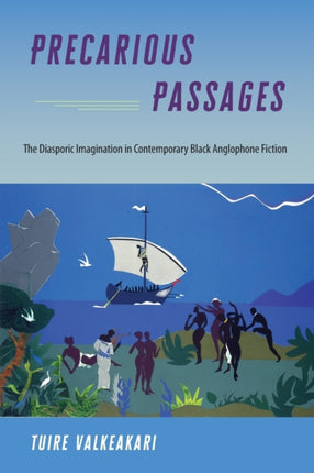 Precarious Passages: The Diasporic Imagination in Contemporary Black Anglophone Fiction