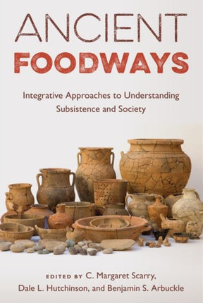 Ancient Foodways: Integrative Approaches to Understanding Subsistence and Society