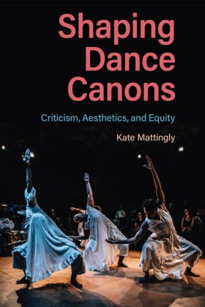 Shaping Dance Canons: Criticism, Aesthetics, and Equity