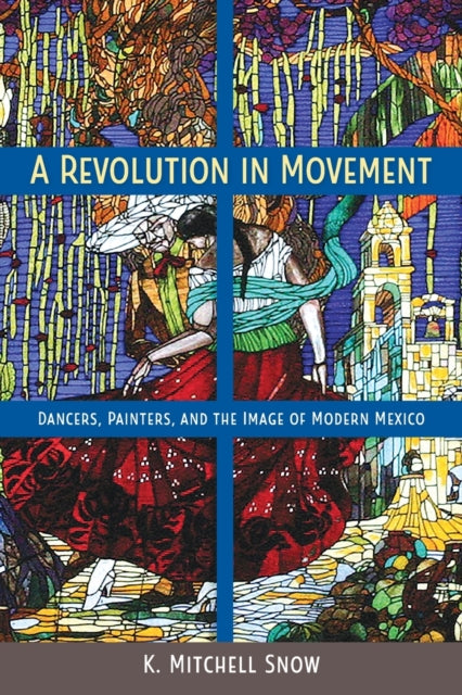 A Revolution in Movement: Dancers, Painters, and the Image of Modern Mexico